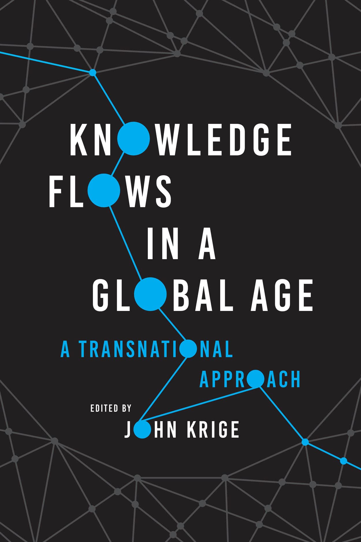 Knowledge Flows in a Global Age : A Transnational Approach by John Krige ...