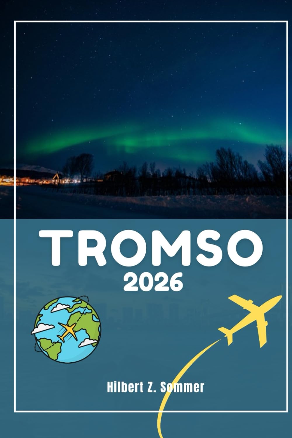 TROMSO TRAVEL GUIDE: Discover Tromso’s Must-See Attractions, Hidden Gems, Culture, Nightlife & Outdoor Activities. Practical Tips and Local Insights