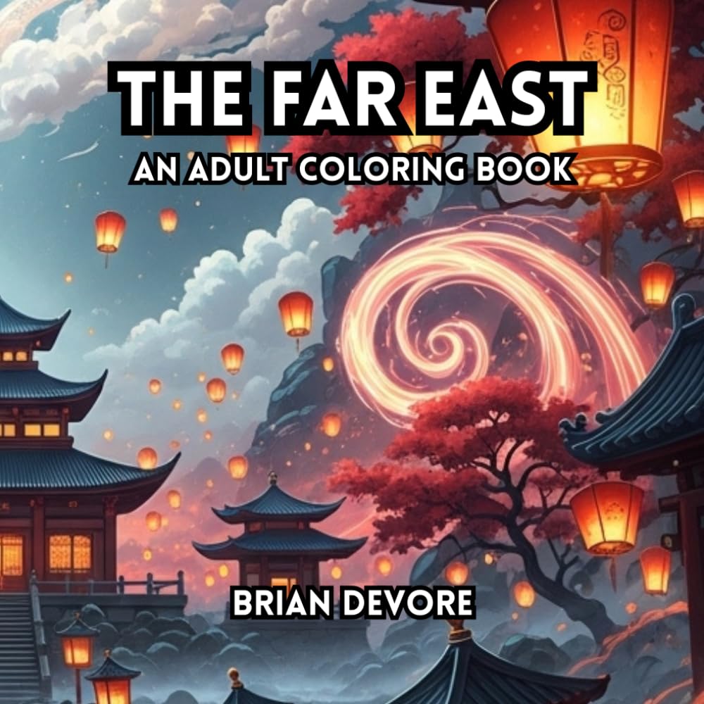 The Far East: An Adult Coloring Book (Sacred Legends of the East)