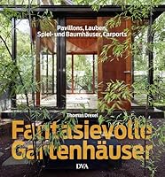 Fantasievolle Gartenhäuser: Pavillons, Lauben, Spiel- und Baumhäuser, Carports 3421038511 Book Cover