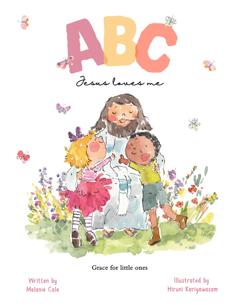 ABC Jesus Loves Me: Grace for little ones, A Christian Children's Picture Book of Grace
