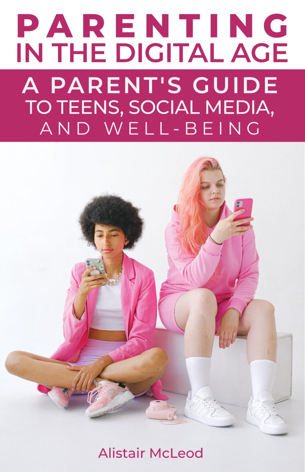 PARENTING IN THE DIGITAL AGE: A Parent's Guide to Teens, Social Media, and Well-being