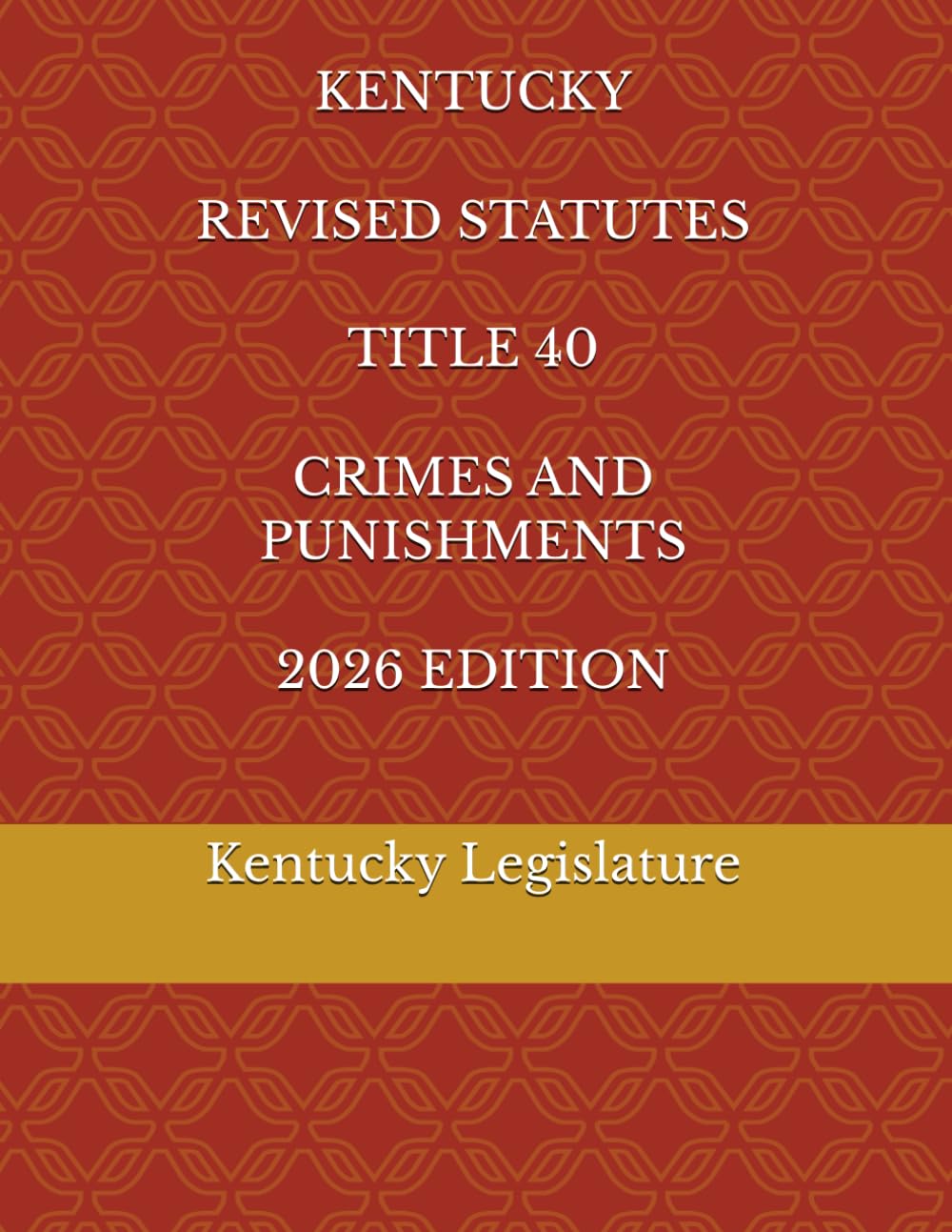 KENTUCKY REVISED STATUTES TITLE 40 CRIMES AND PUNISHMENTS 2026 EDITION