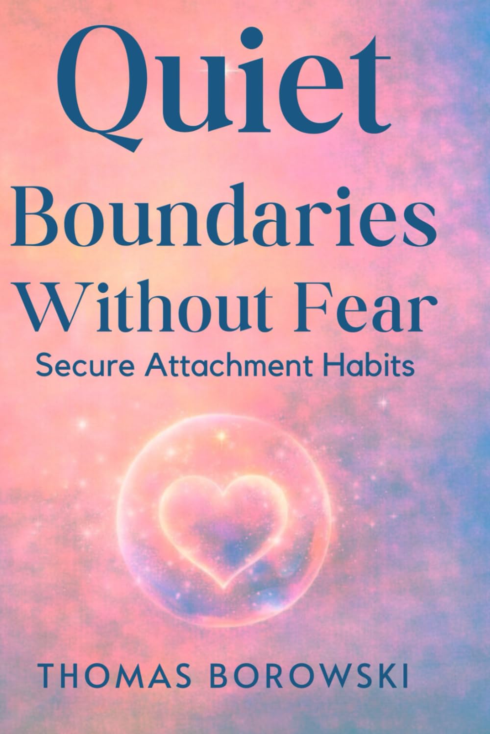 Quiet Boundaries Without Fear: Secure Attachment Habits (The Quiet Reparenting Series)