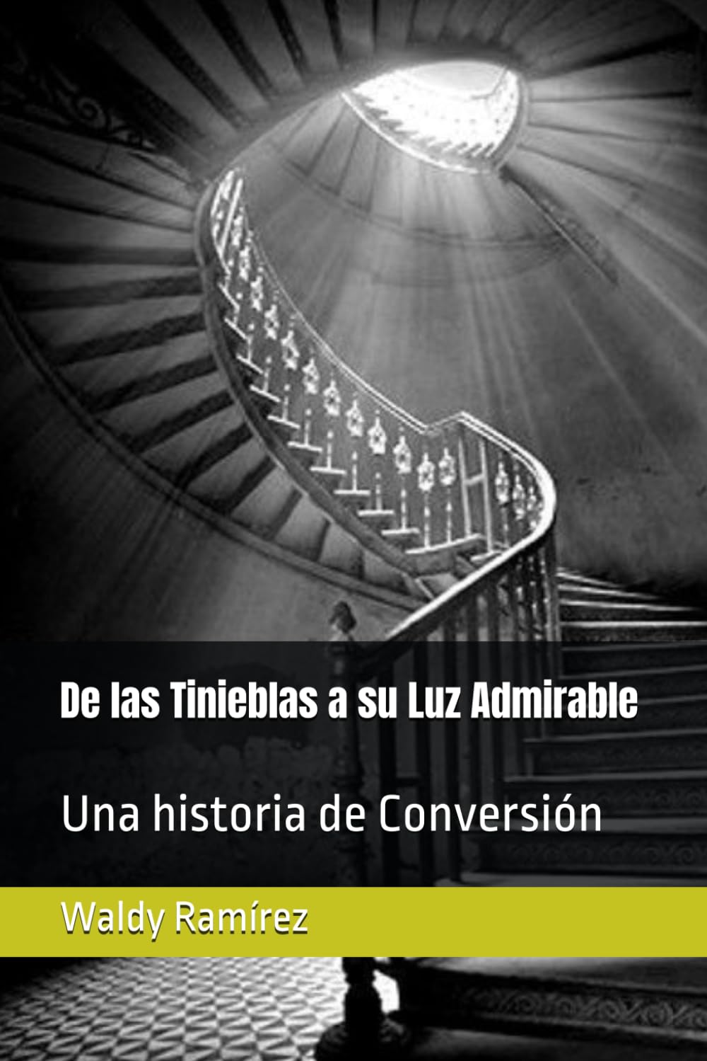De las Tinieblas a su Luz Admirable: Una historia de Conversión