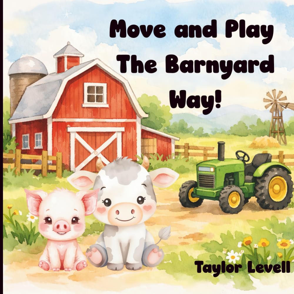 Move and Play the Barnyard Way!: A Farm Animal Themed Movement Book for Toddlers and Preschoolers