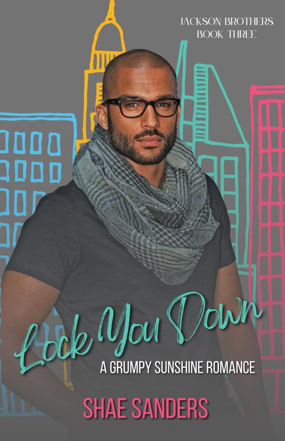 Lock You Down: A Grumpy Sunshine Romance (Jackson Brothers)