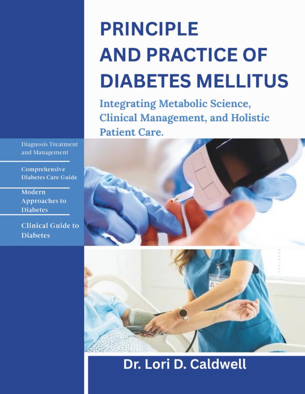 PRINCIPLES AND PRACTICE OF DIABETES MELLITUS: Integrating Metabolic Science, Clinical Management, and Holistic Patient Care.