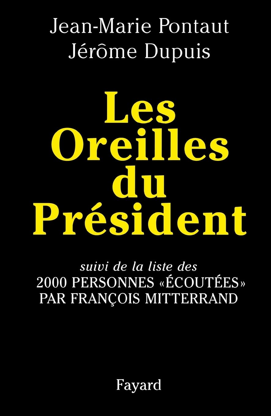 Les Oreilles du Président: Suivi de la liste de 2000 personnes écoutées par François Mitterrand