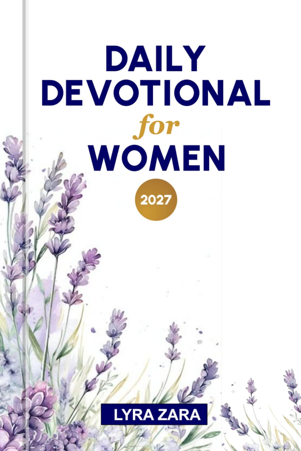 DAILY DEVOTIONAL FOR WOMEN 2027: 365 Days of Prayer, Scripture Reflections, Faith-Building Encouragement, and Biblical Wisdom for Spiritual Growth and Renewal.