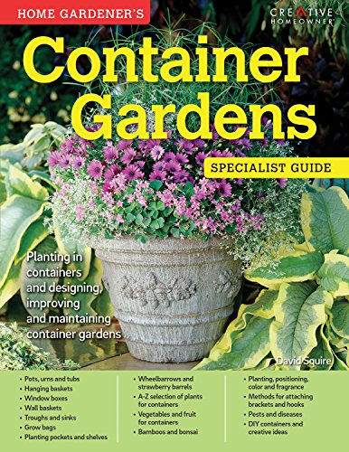 Home Gardener's Container Gardens: Planting in Containers and Designing, Improving and Maintaining Container Gardens (Creative Homeowner) (Specialist Guide)