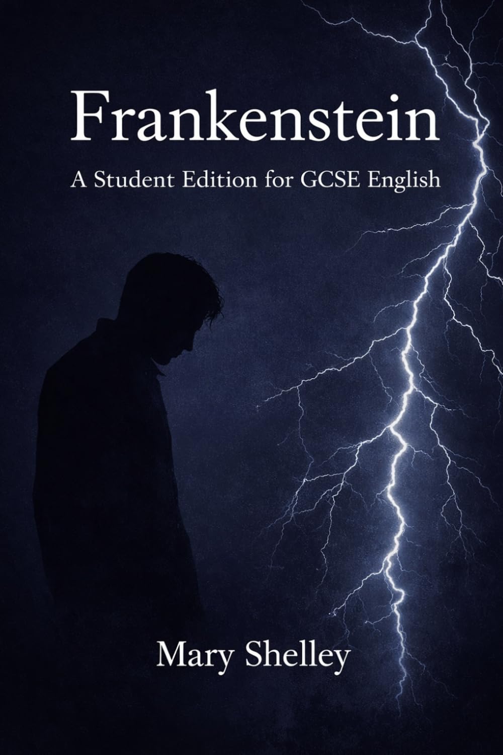 Frankenstein: A Student Edition for GCSE English: Includes chapter summaries, AO2 and AO3 analysis, and key themes