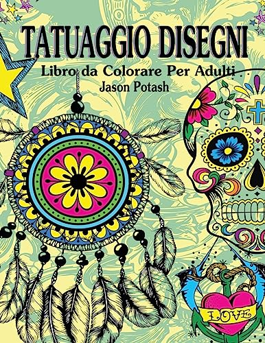 Tatuaggio Disegni Libro da Colorare Per Adulti (La Distensione adulti Disegni da colorare) (Italian Edition)