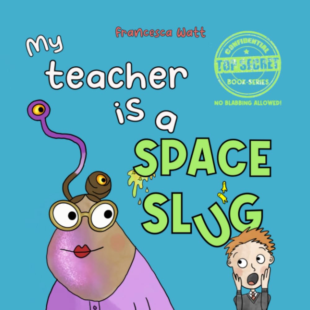 My Teacher is a Space Slug: a funny book for children aged 3-7 years: 1 (Top Secret Book Series)