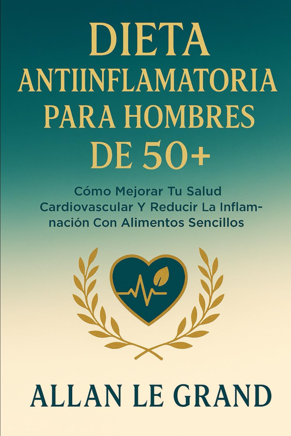 DIETA ANTIINFLAMATORIA PARA HOMBRES DE 50+: Cómo mejorar tu salud cardiovascular y reducir la inflamación con alimentos sencillos.: 5