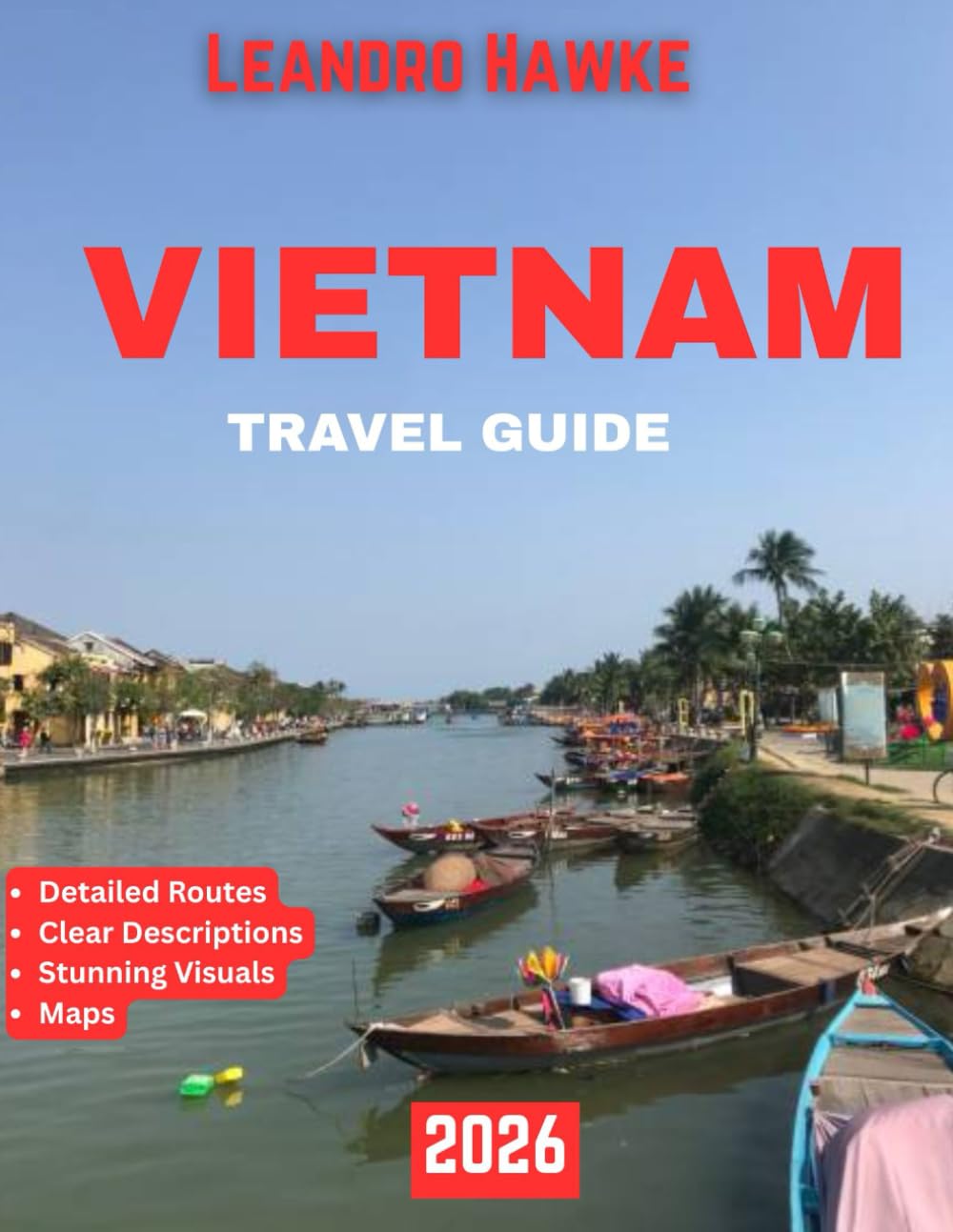 VIETNAM TRAVEL GUIDE 2026: Uncovering the Heart of Southeast Asia’s Hidden Treasures