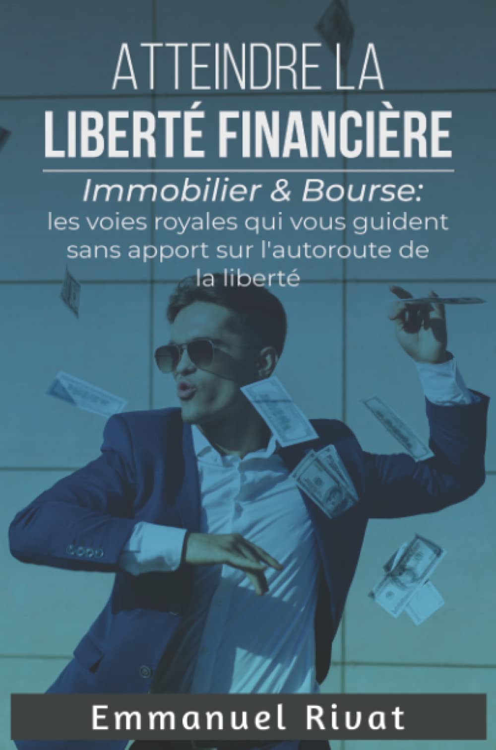 Atteindre la liberté financière: l’immobilier et la bourse : les voies royales qui vous guident sans apport sur l’autoroute de la Liberté