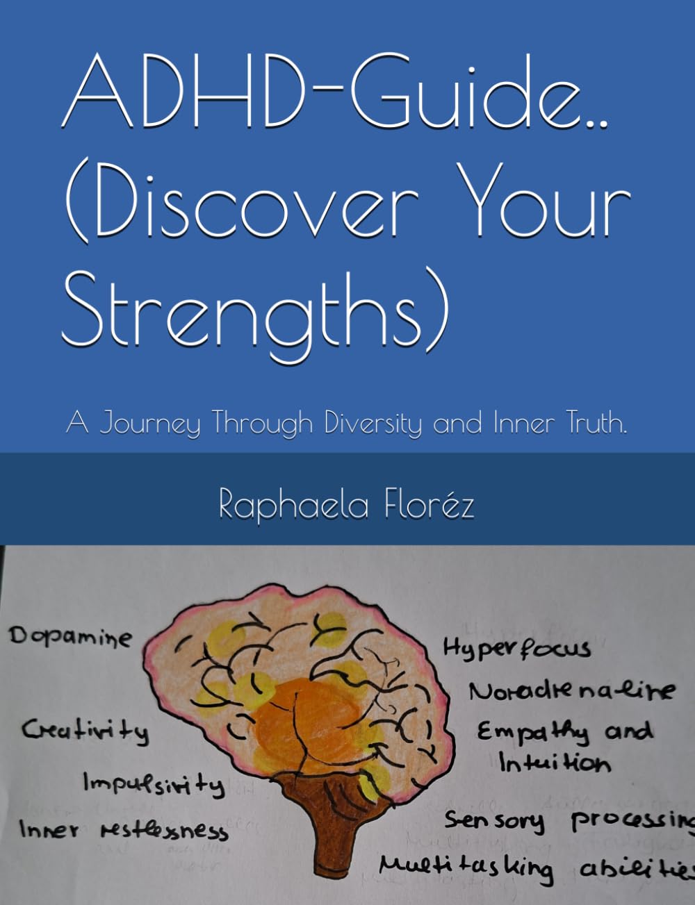 ADHD-Guide..(Discover Your Strengths): A Journey Through Diversity and Inner Truth.