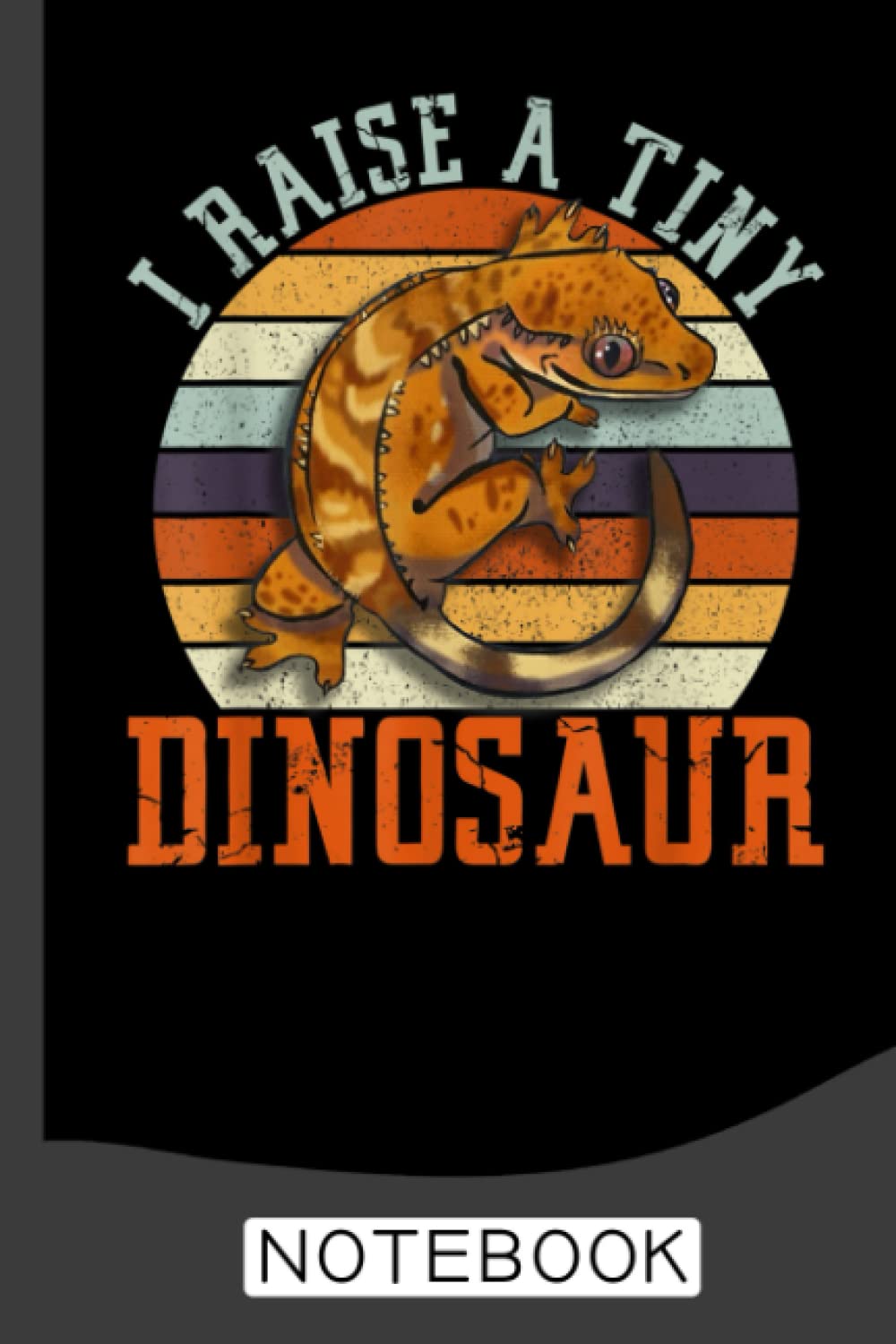 Funny Crested Gecko I Raise A Tiny dinosaur Notebook: Funny Cute Gecko Lined Notebook, Journal, Planner or Diary ( 6x9 inches|120 pages) To Write ... Or Reptiles - Gifts For Leopard Gecko Lovers