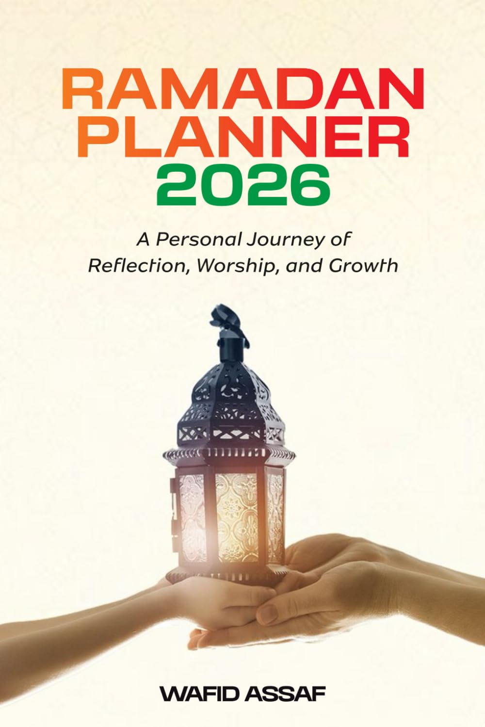 RAMADAN PLANNER 2026: A Personal Journey of Reflection, Worship, and Growth