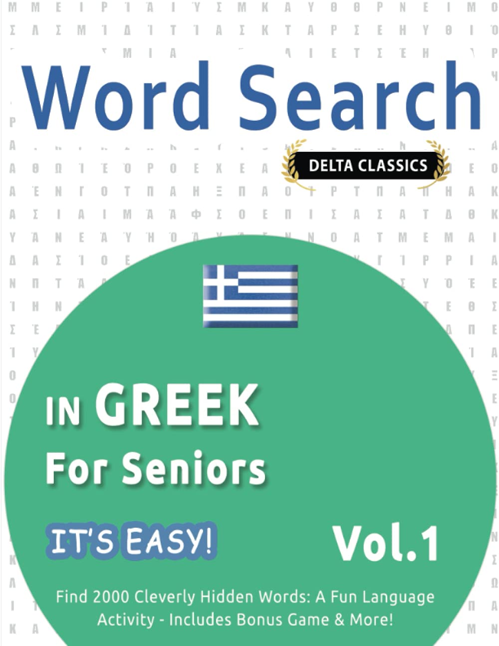 WORD SEARCH IN GREEK FOR SENIORS - IT'S EASY! VOL.1 - DELTA CLASSICS - FIND 2000 CLEVERLY HIDDEN WORDS: A FUN LANGUAGE ACTIVITY - INCLUDES BONUS GAME & MORE!