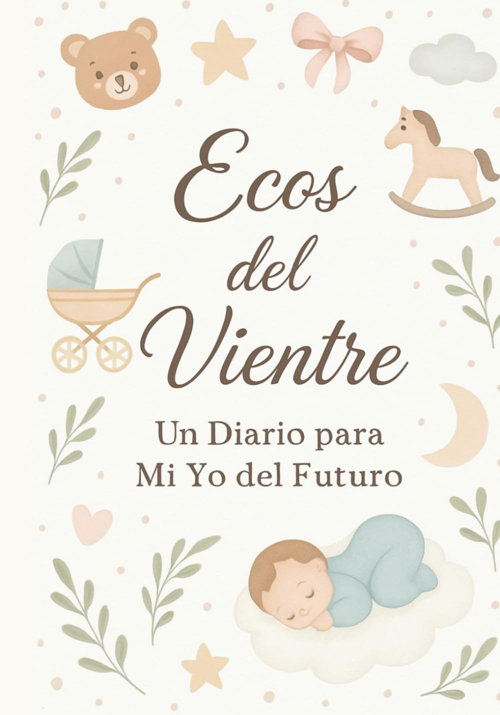 Ecos del vientre: Un diario para mi yo del futuro