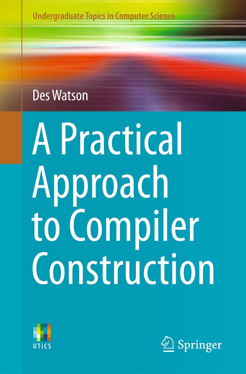 Des Watson - Book - A Practical Approach to Compiler Construction