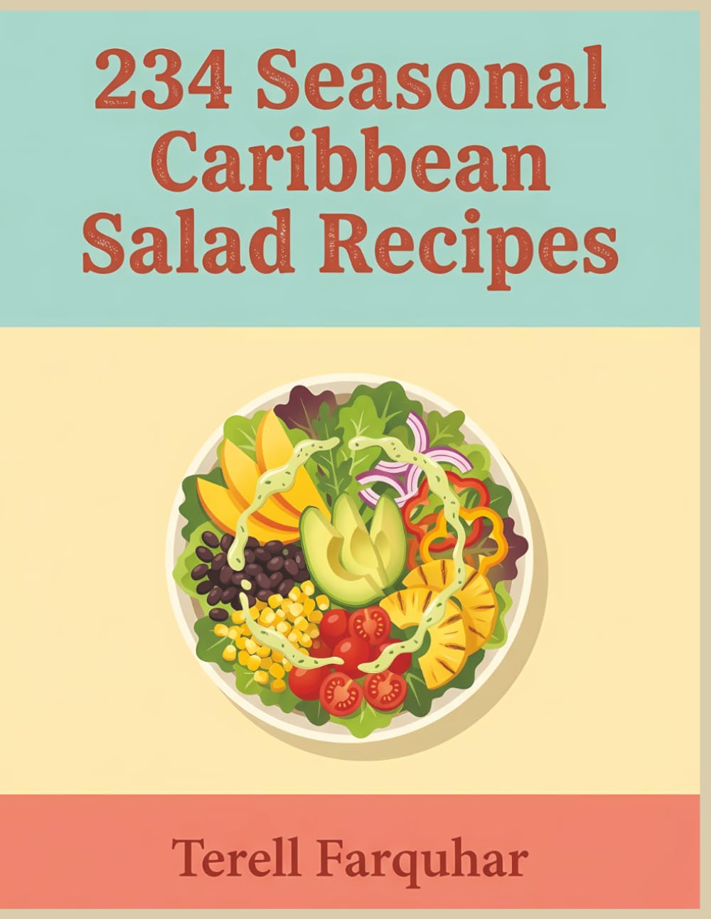 234 Seasonal Caribbean Salad Recipes: A Caribbean Salad Cookbook Anytime You Want