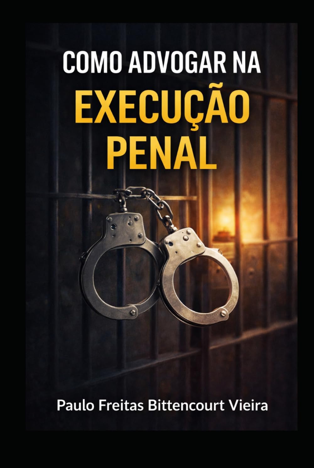 COMO ADVOGAR NA EXECUÇÃO PENAL: Passo a passo para o advogado iniciante