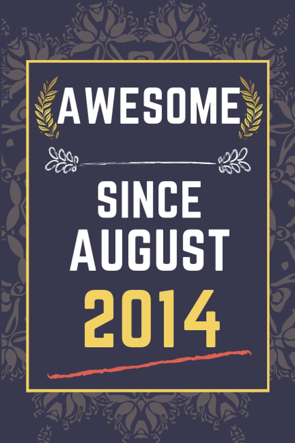 AWESOME SINCE AUGUST 2014: Birthday gift idea || Funny Birthday Gift For Any Family Members, Friends, Co-Workers, boys , girls || 110 pages ( 6 x 9 ) inches