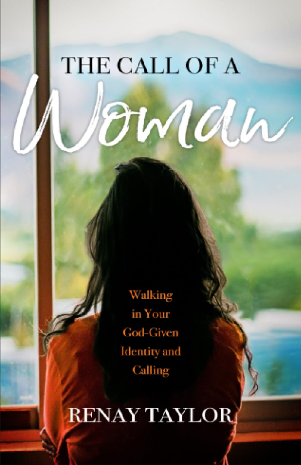 The Call Of A Woman: Walking In Your God-Given Identity and Calling