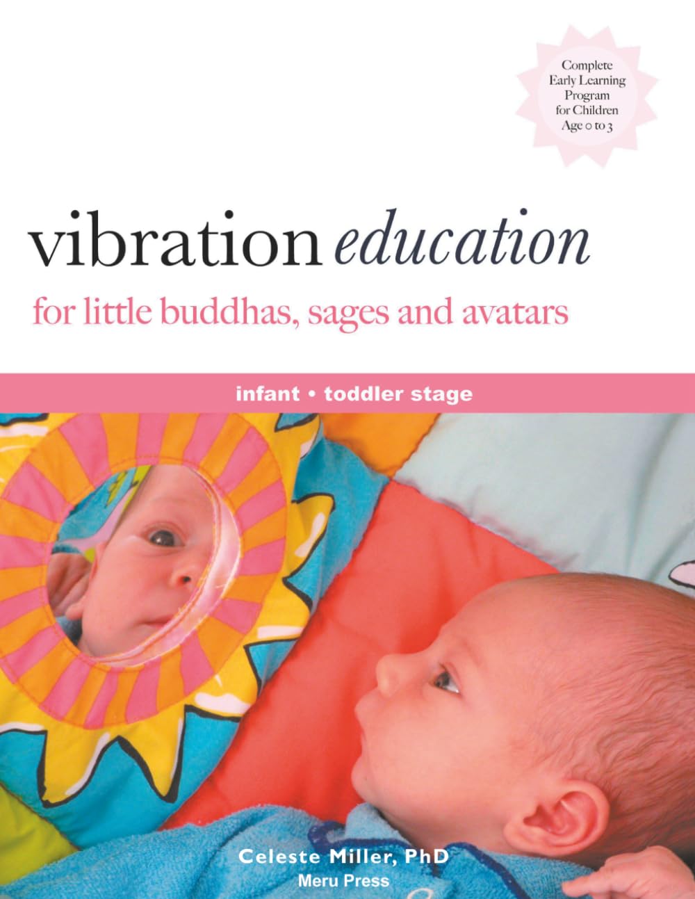 Vibration Education for Little Buddhas, Sages and Avatars: Infant-Toddler Stage: What If Your Baby Already Knows More Than We Think?