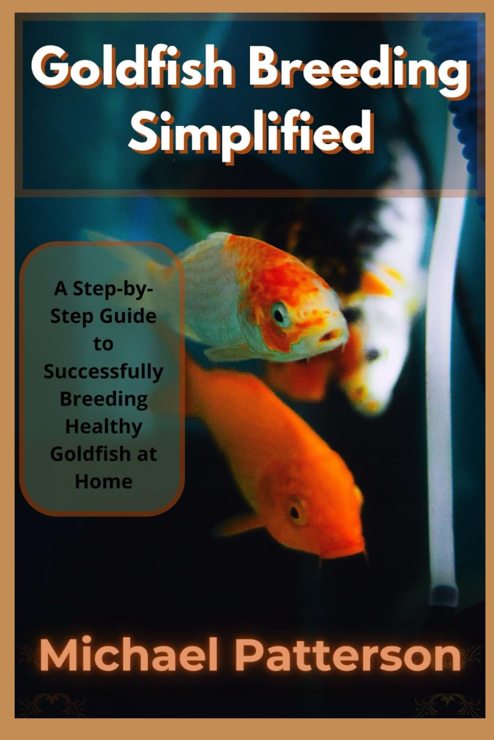 Goldfish Breeding Simplified: A step-by-step guide to successfully breeding healthy goldfish at home