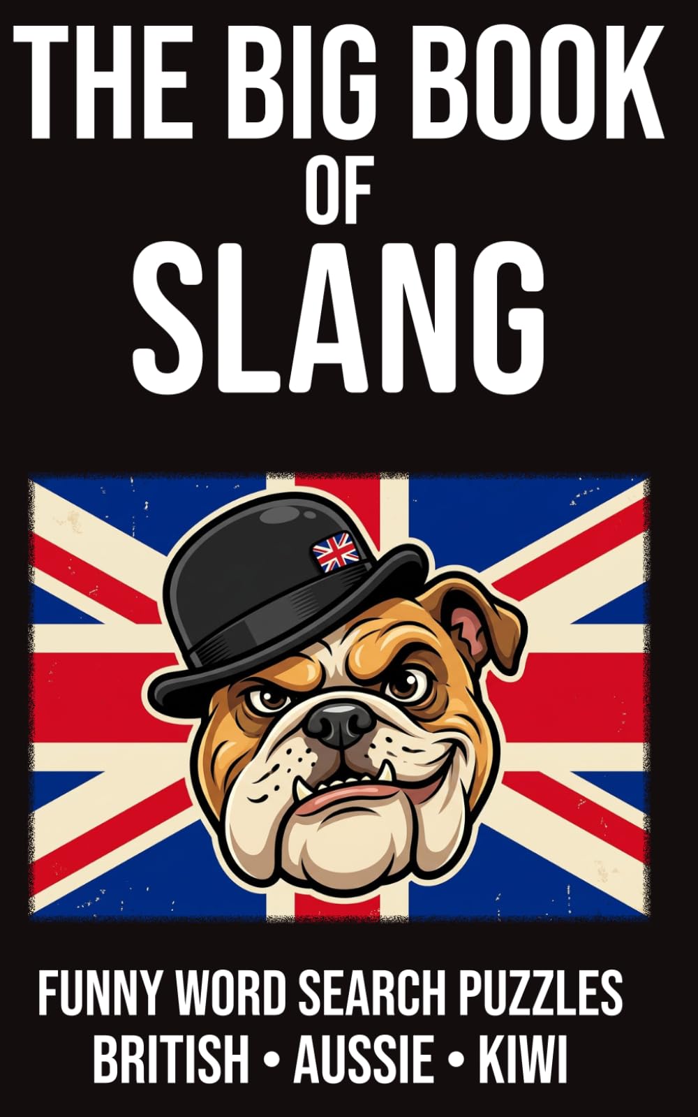 The Big Book of Slang Funny Word Search Puzzles British • Aussie • Kiwi: 70 Puzzles Packed with Cheeky British Banter, Aussie Slang, and Slightly Rude ... Rude Northerner’s Filthy Word Search Series)