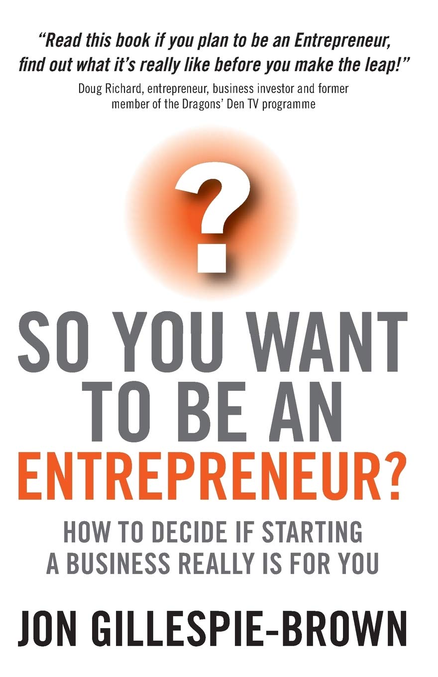 So You Want To Be An Entrepreneur? - How to Decide If Starting A