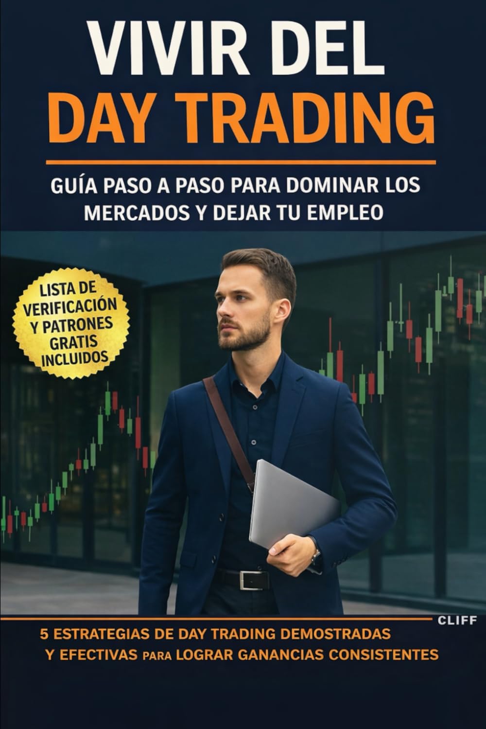 Day Trading para Vivir: Una Guía Paso a Paso para Dominar los Mercados y Dejar tu Trabajo de 9 a 5: Aprende las 5 estrategias de trading probadas y efectivas para obtener beneficios constantes.
