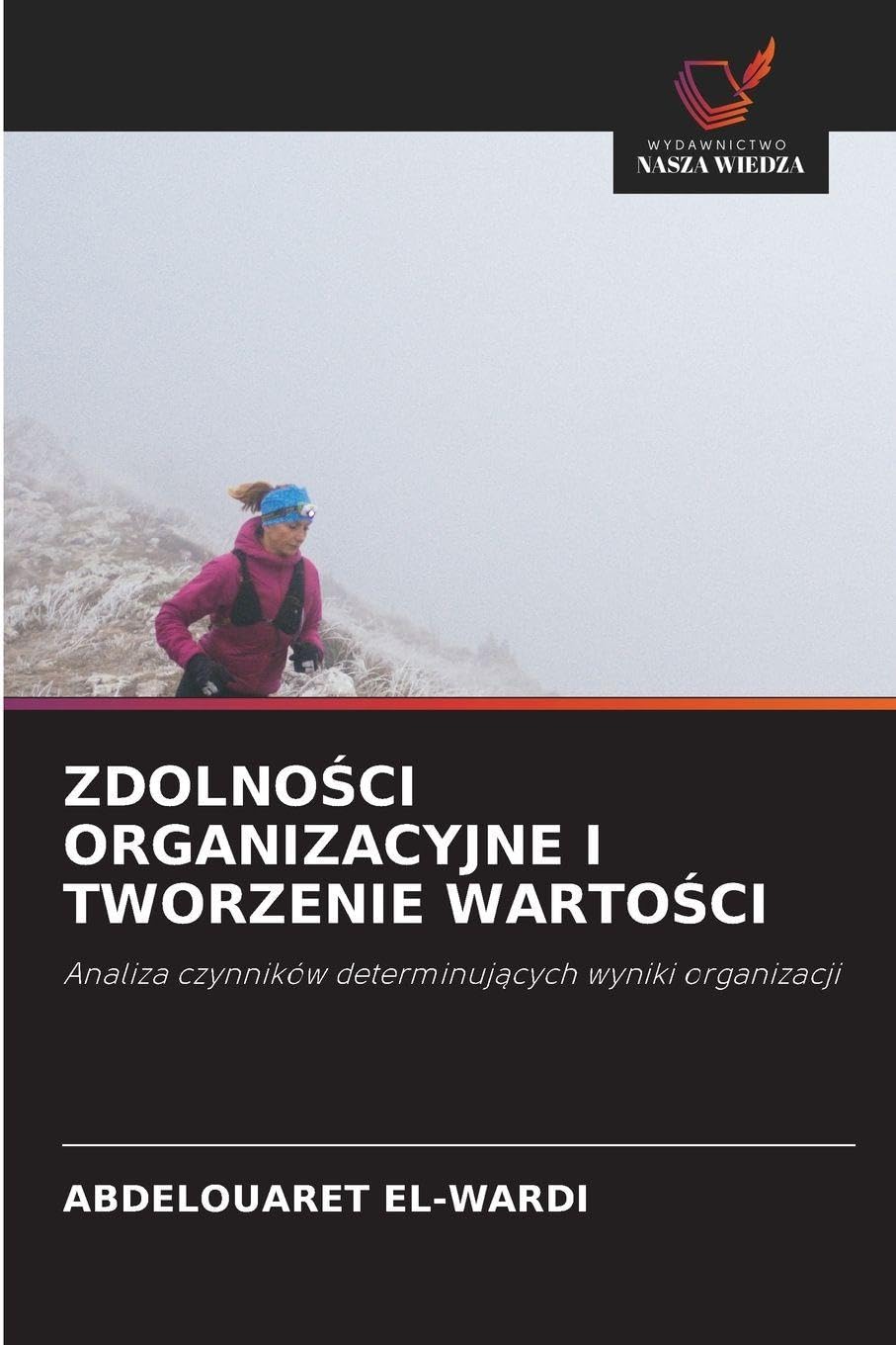 ZdolnoŚci Organizacyjne I Tworzenie WartoŚci: Analiza czynników determinuj¿cych wyniki organizacji