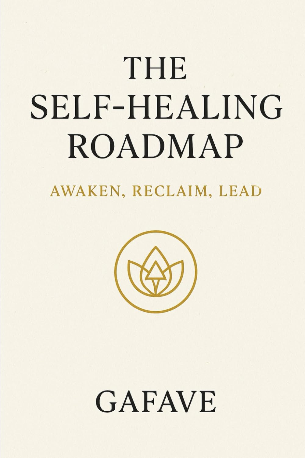 THE SELF-HEALING ROAD MAP: AWAKEN, RECLAIM, LEAD