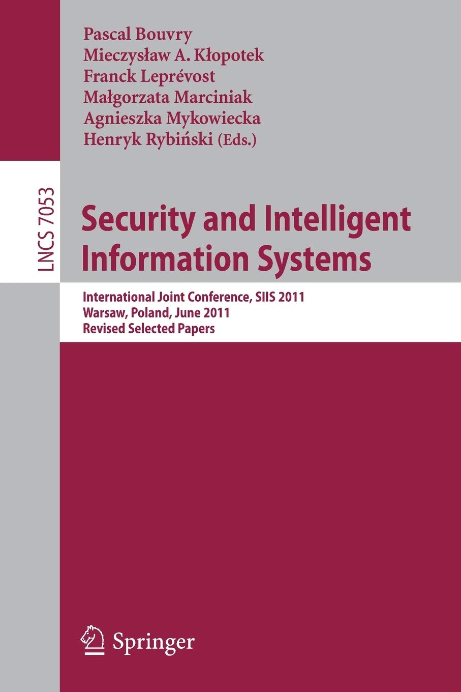 Security and Intelligent Information Systems: International Joint Confererence, SIIS 2011, Warsaw, Poland, June 13-14, 2011, Revised Selected Papers (Lecture Notes in Computer Science, 7053)