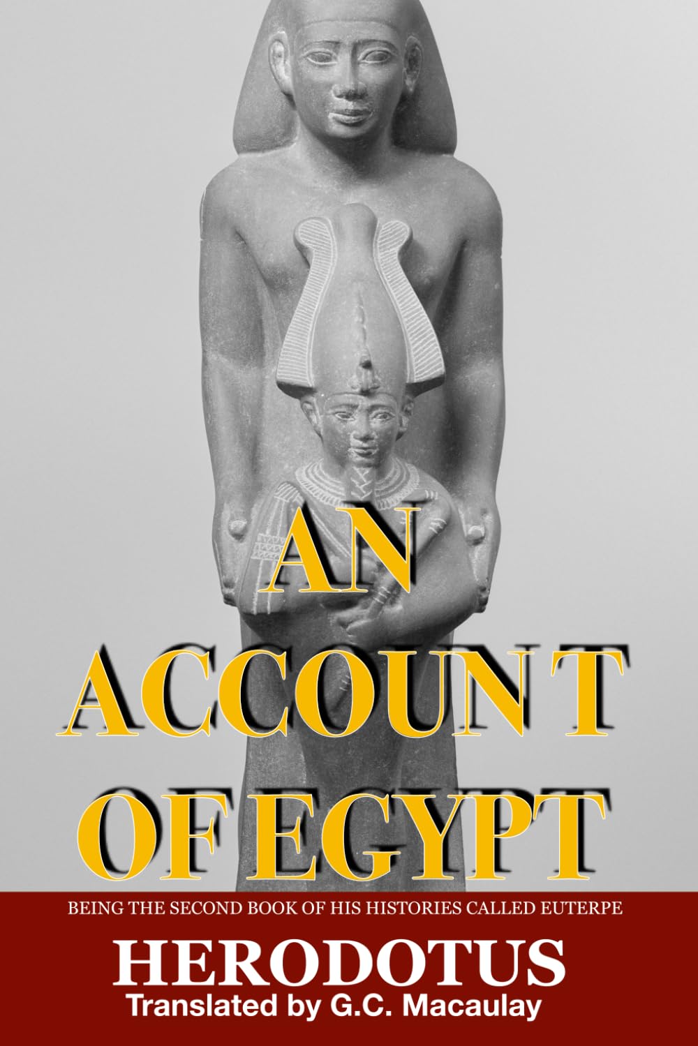 An Account of Egypt: Being The Second Book of His Histories called Euterpe