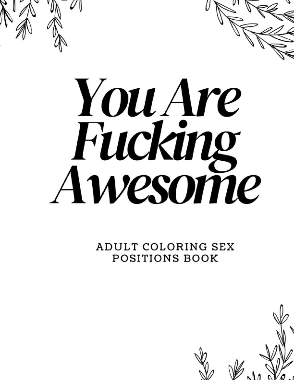 You Are Fucking Awesome: Adult Coloring Sex Positions Book