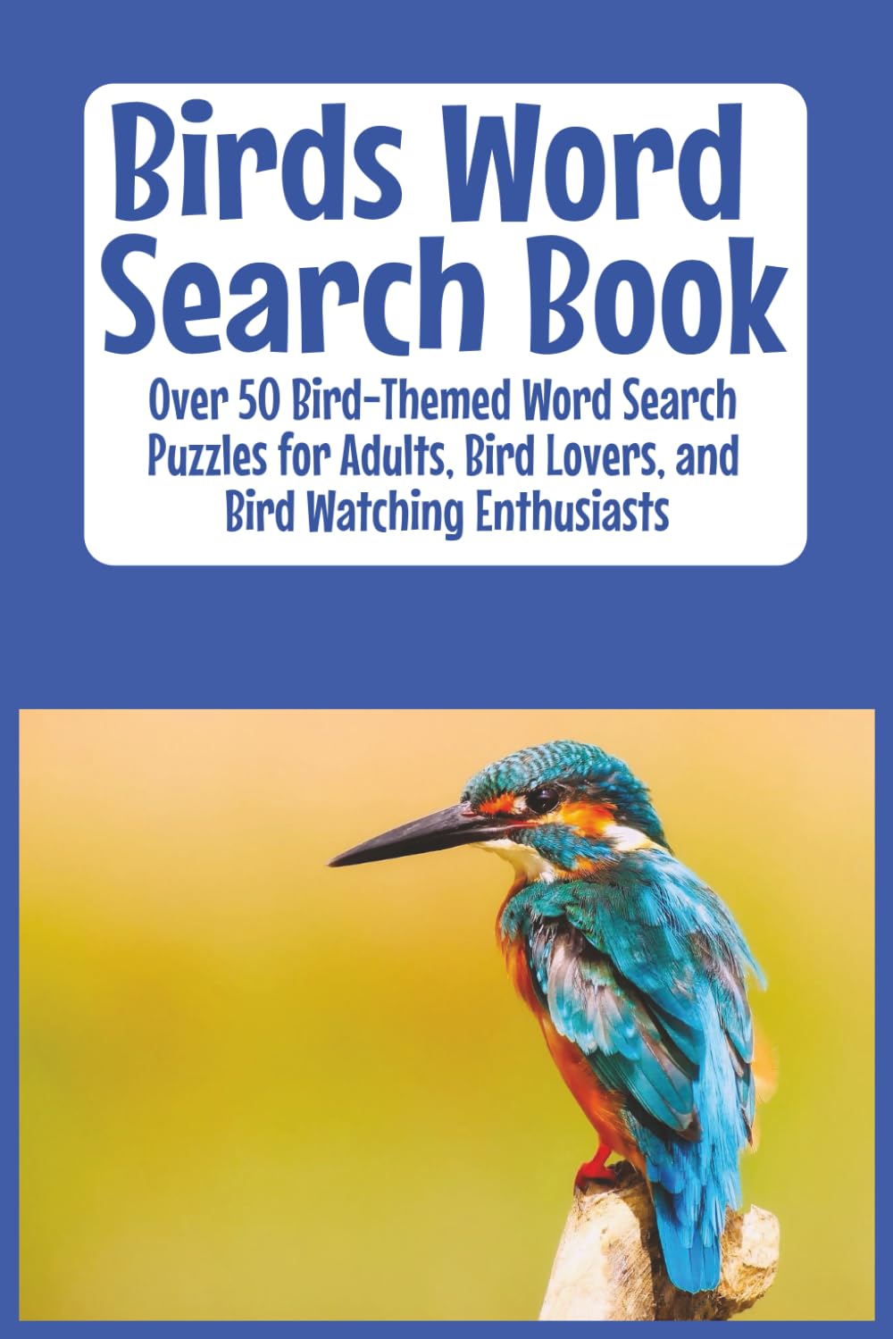 Birds Word Search Book: Over 50 Bird-Themed Word Search Puzzles for Adults, Bird Lovers, and Bird Watching Enthusiasts
