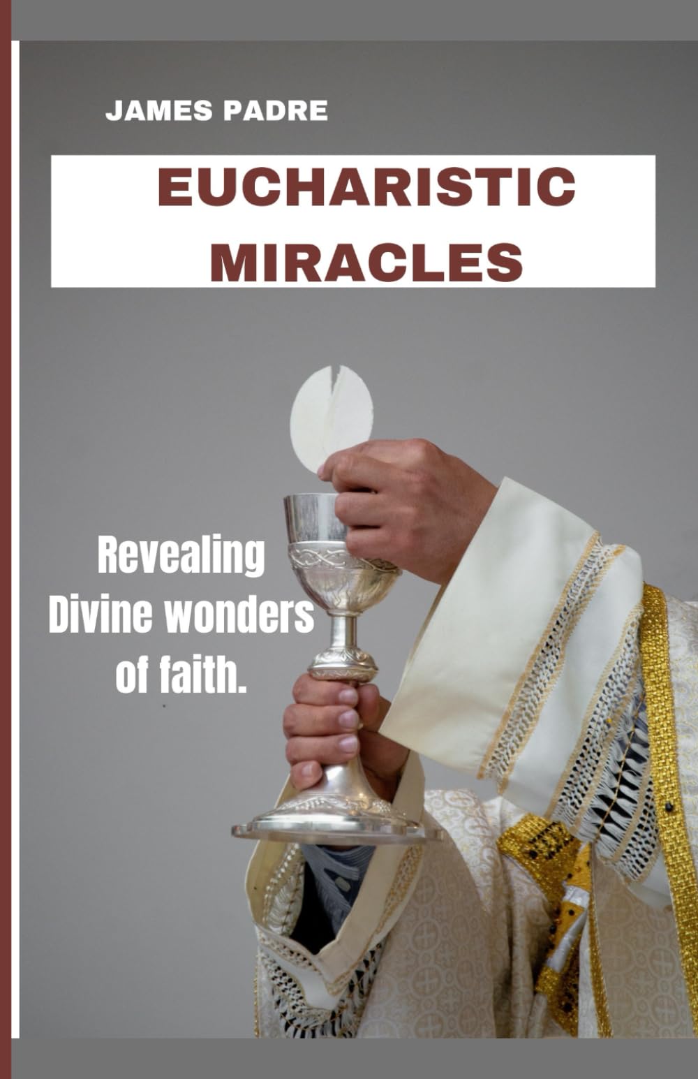 Eucharistic Miracles: Revealing Divine wonders of faith