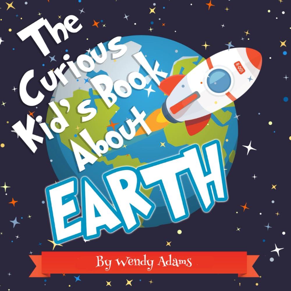 The Curious Kid's Book About Earth: A Colorful Educational Picture Book That Introduces Children to Our Amazing Blue Planet and Home (Kid's Books About)