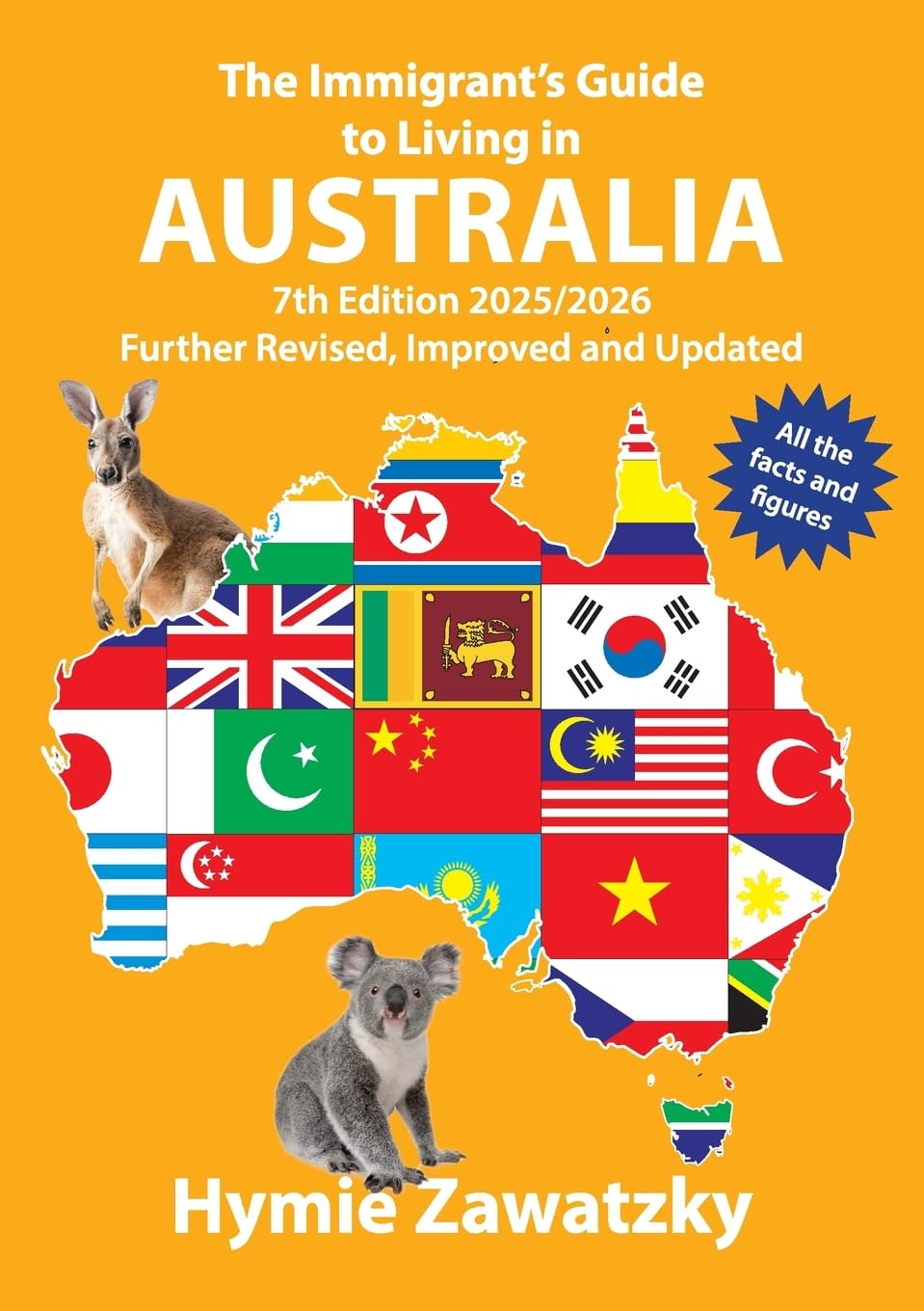 The Immigrant's Guide to Living in Australia: 7th Edition - 2025/2026 Further Revised, Improved and Updated