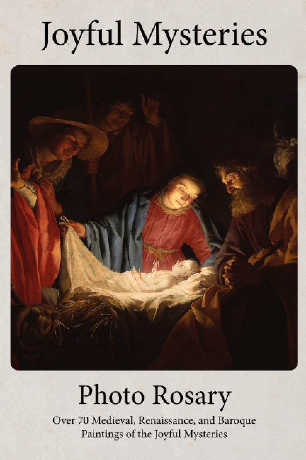 Joyful Mysteries Photo Rosary: Pray the Rosary with over 70 Renaissance and Baroque Paintings (Photo Rosaries)