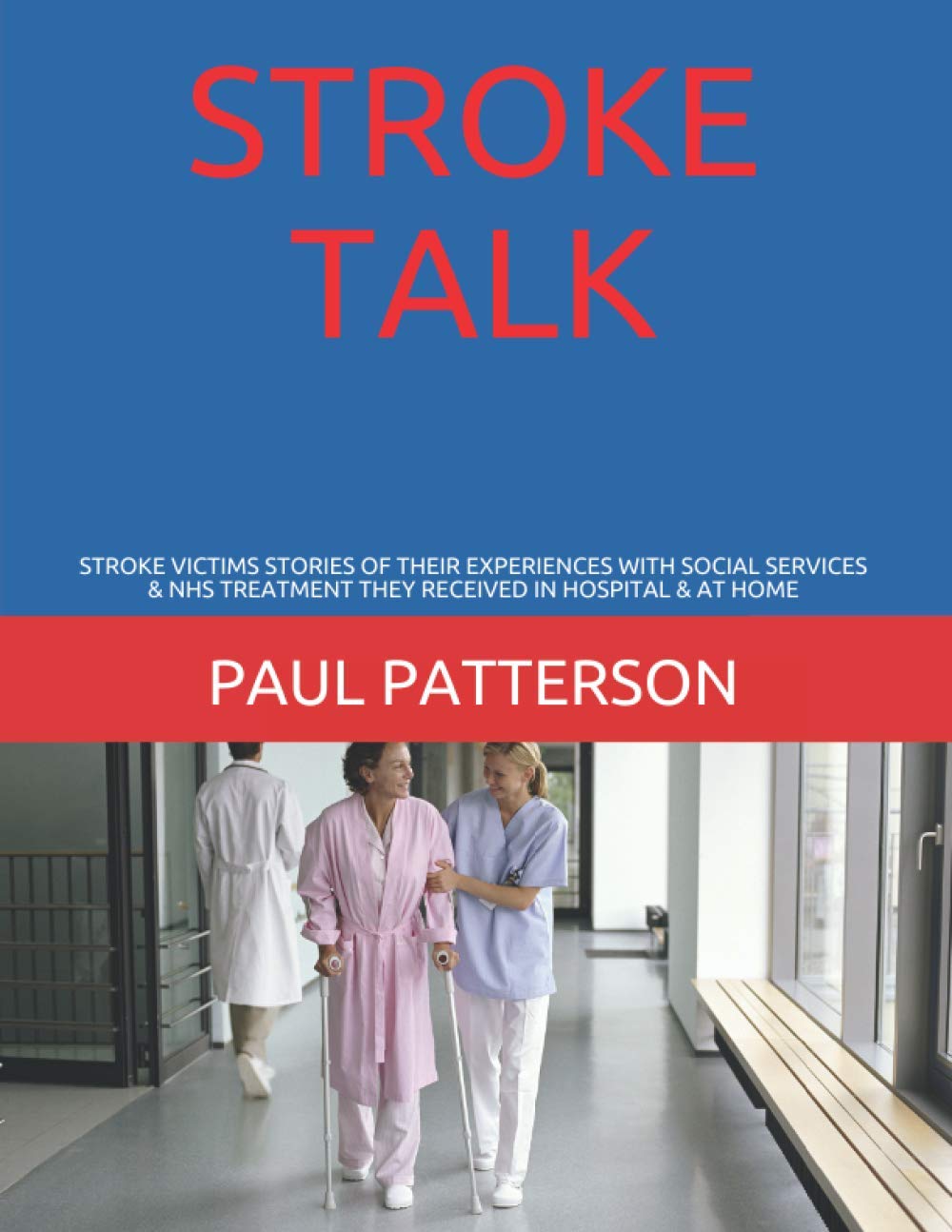 STROKE TALK: STROKE VICTIMS STORIES OF THEIR EXPERIENCES WITH SOCIAL SERVICES & NHS TREATMENT THEY RECEIVED IN HOSPITAL & AT HOME