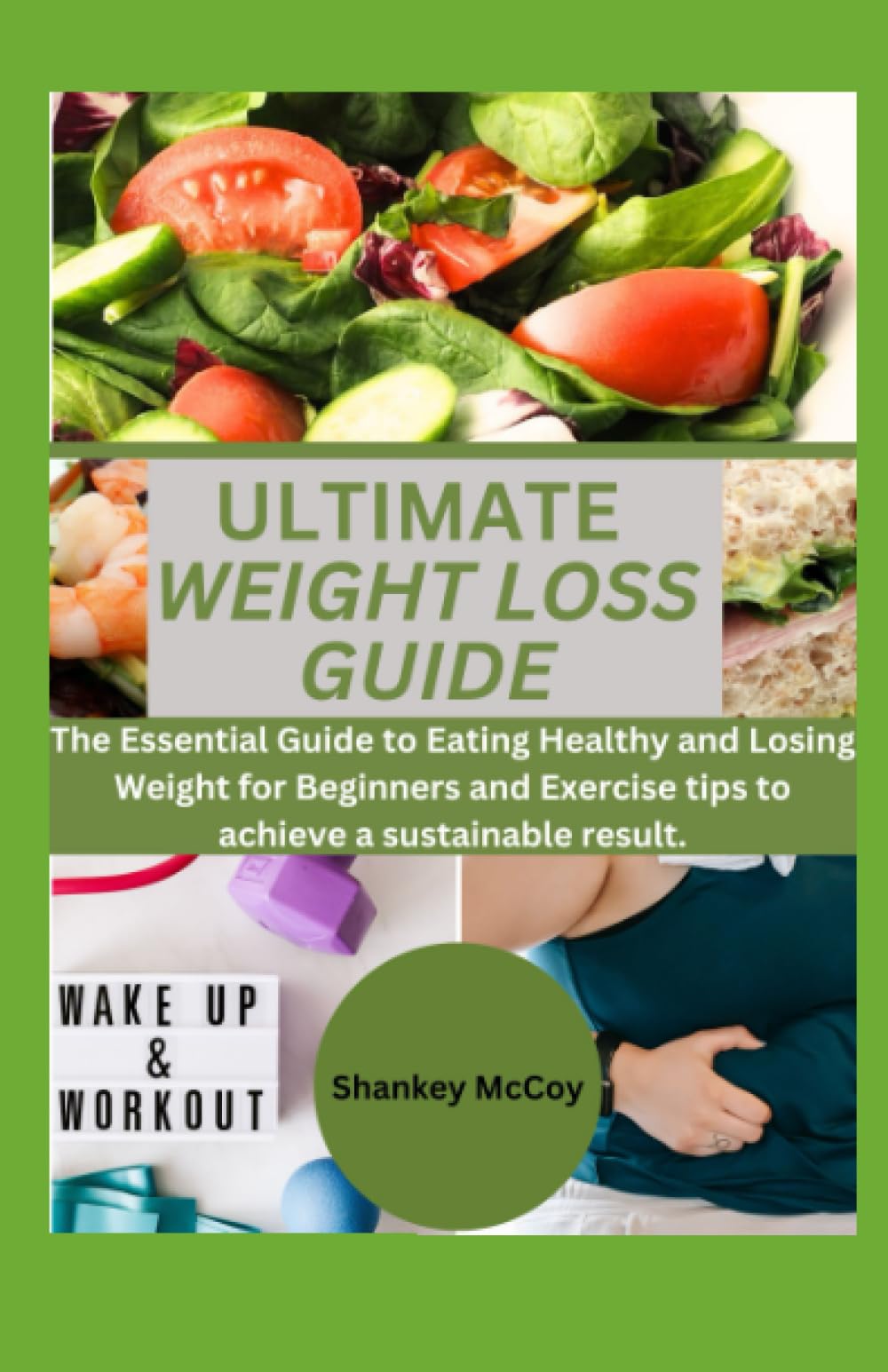 Ultimate weight loss guide.: The Essential Guide to Eating Healthy and Losing Weight for Beginners and Exercise tips to achieve a sustainable result.