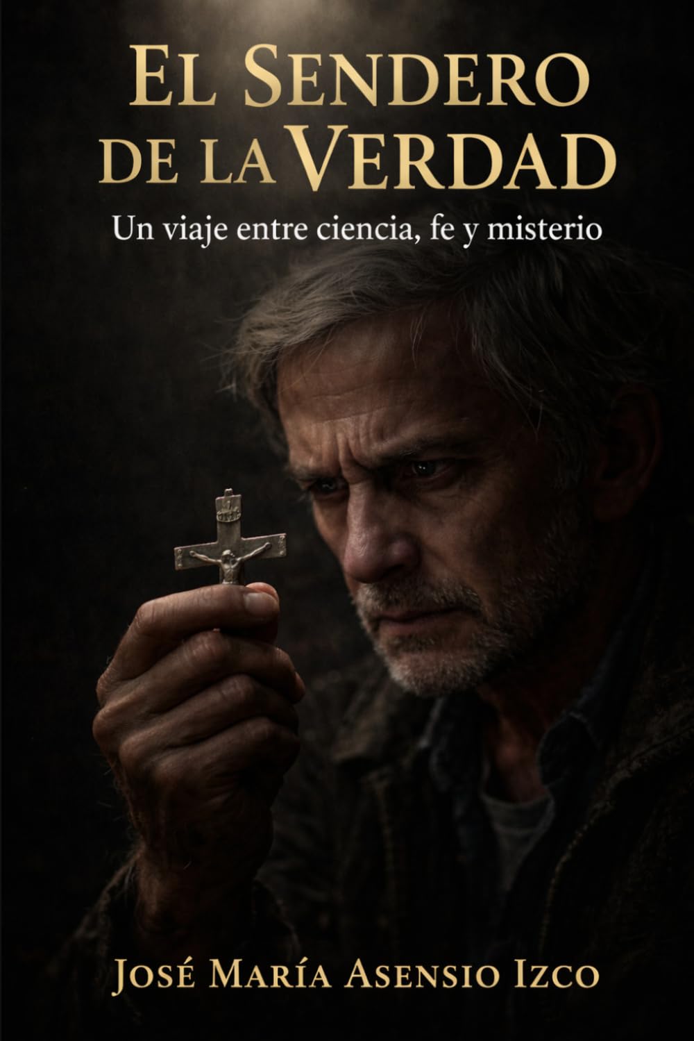 El sendero de la Verdad: Un viaje entre ciencia, fe y misterio (Trilogía del Juicio Humano)