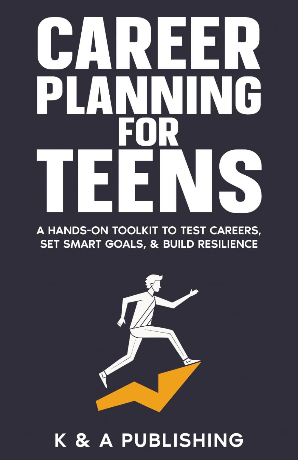 Career Planning for Teens: A Hands‑On Toolkit to Test Careers, Set SMART Goals, & Build Resilience